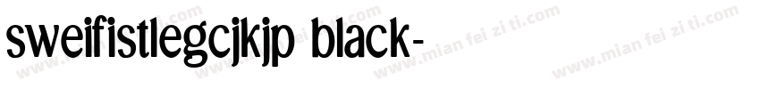 sweifistlegcjkjp black字体转换